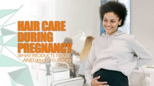 Hair Care During Pregnancy