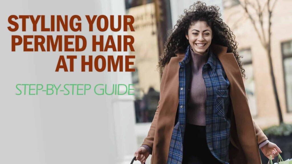 Step-by-Step Guide to Styling Your Permed Hair at Home in the Morning